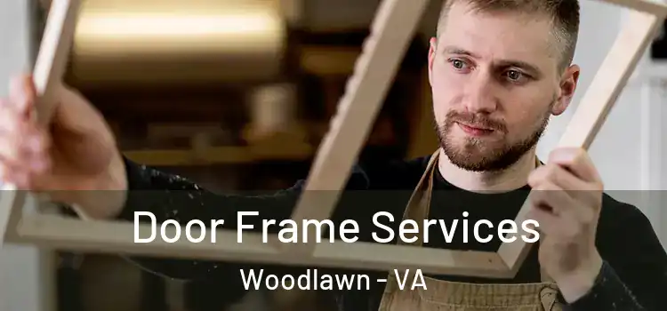  Door Frame Services Woodlawn - VA