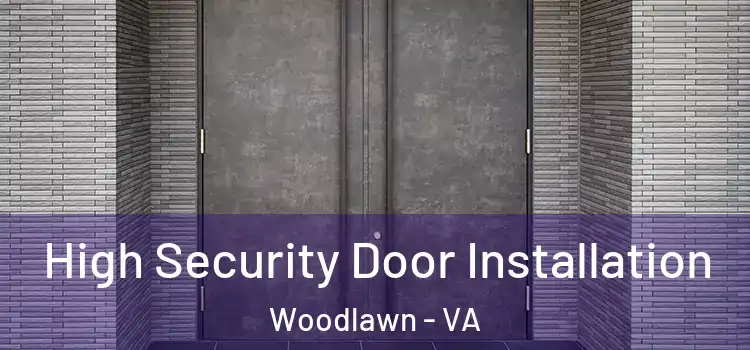 High Security Door Installation Woodlawn - VA